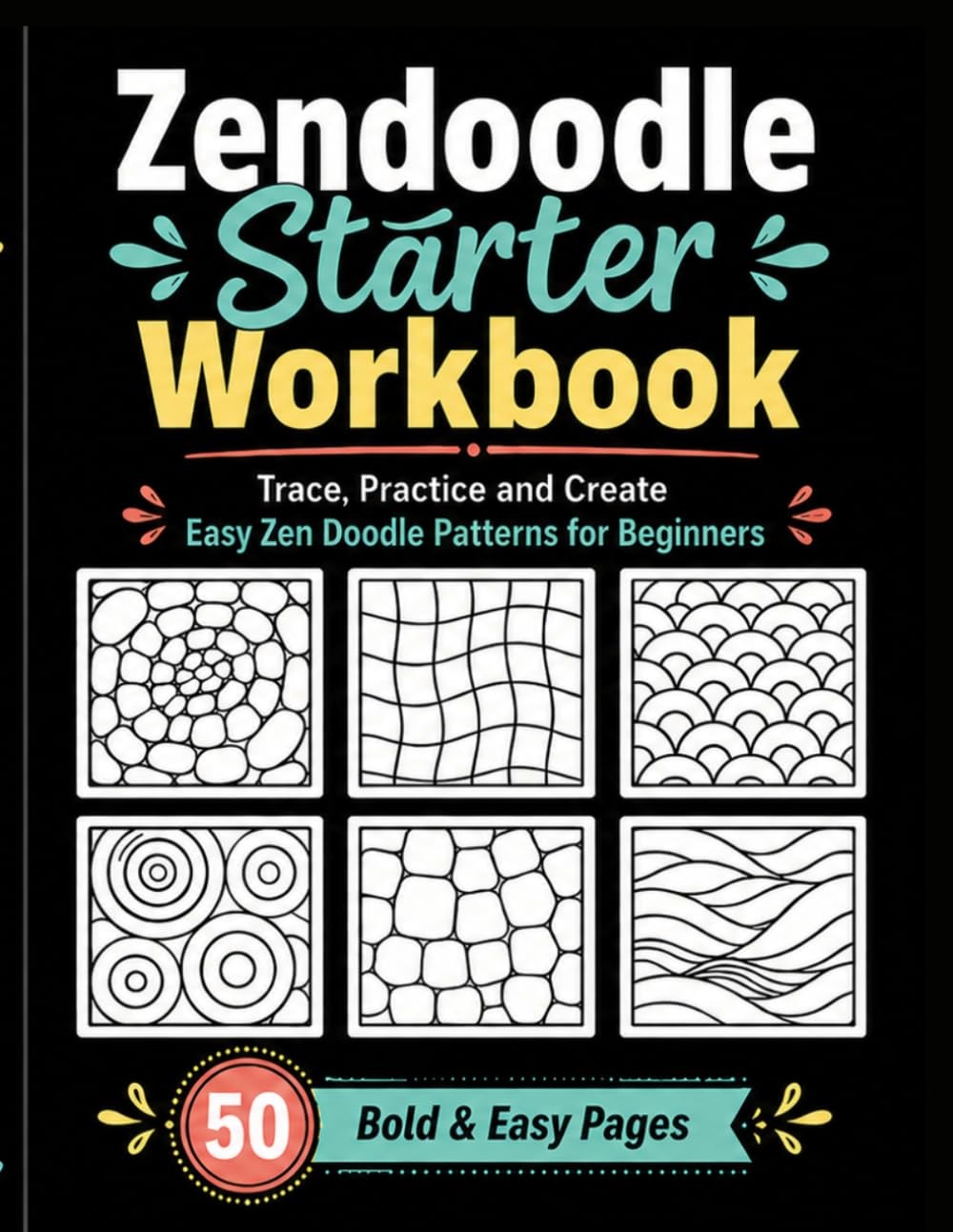 Zendoodle Starter Workbook: Trace, Practice and Create Easy Zen Doodle Patterns for Beginners