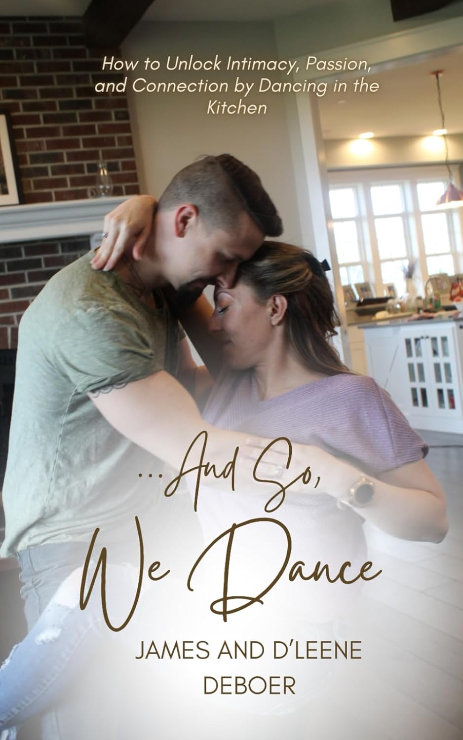 ...and So, We Dance: How to Unlock Intimacy, Passion, and Connection by Dancing in the Kitchen: 1