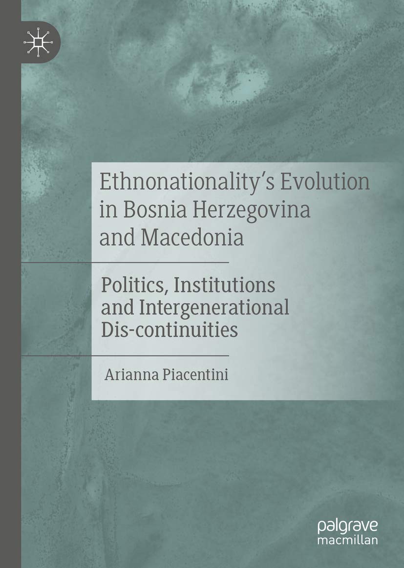 Ethnonationality’s Evolution in Bosnia Herzegovina and Macedonia: Politics, Institutions and Intergenerational Dis-continuities