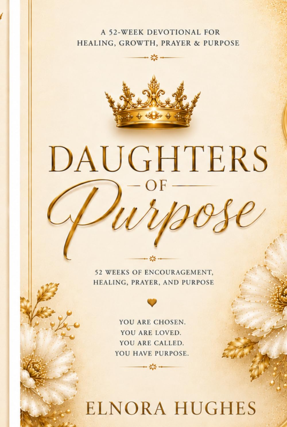 Daughters Of Purpose: 52 Week Devotional For Healing, Growth, Prayer, and Purpose