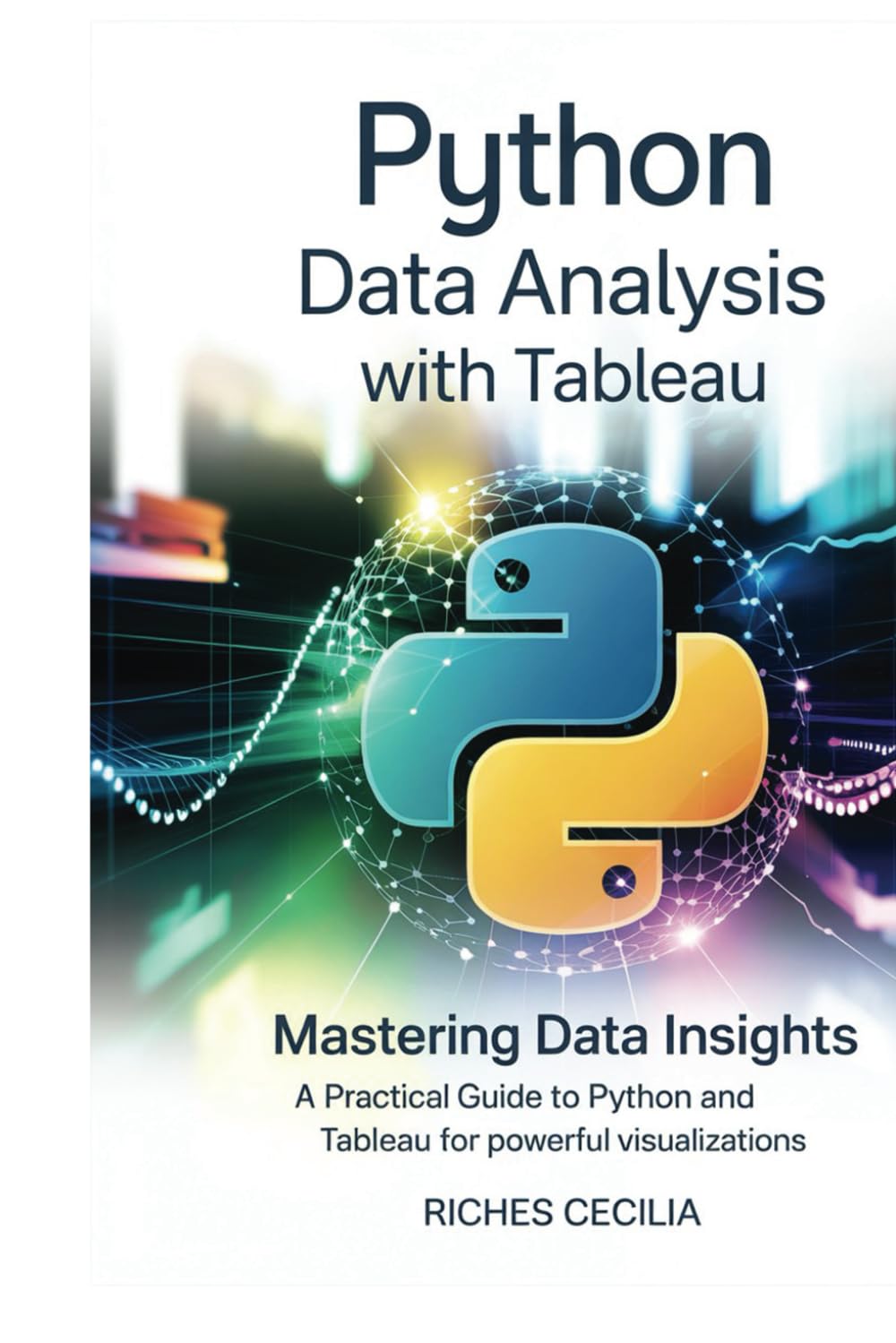 Python Data Analysis with Tableau: Mastering Data Insights: A Practical Guide to Python and Tableau for Powerful Visualizations
