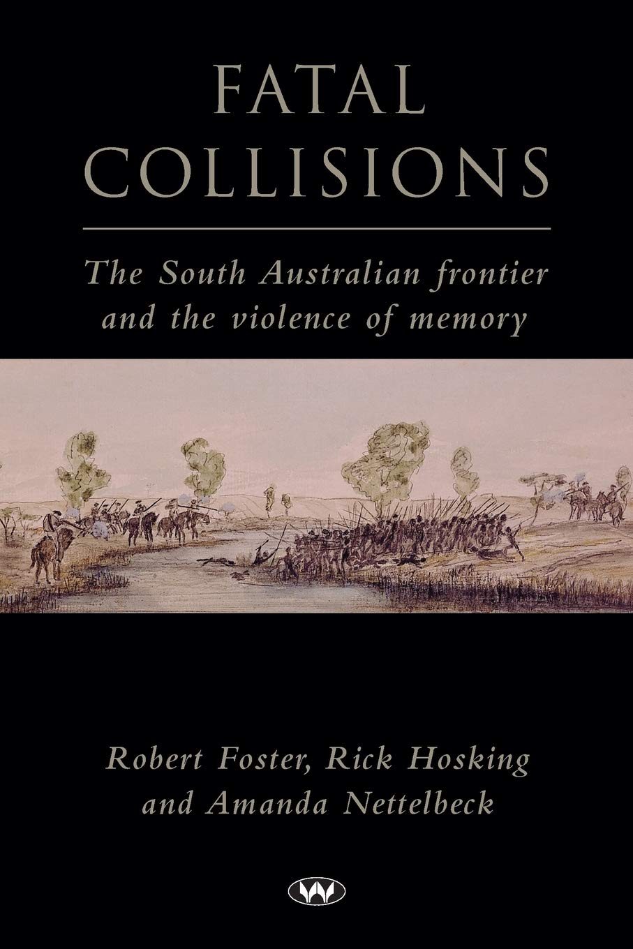 Fatal Collisions: The South Australian Frontier and the Violence of Memory