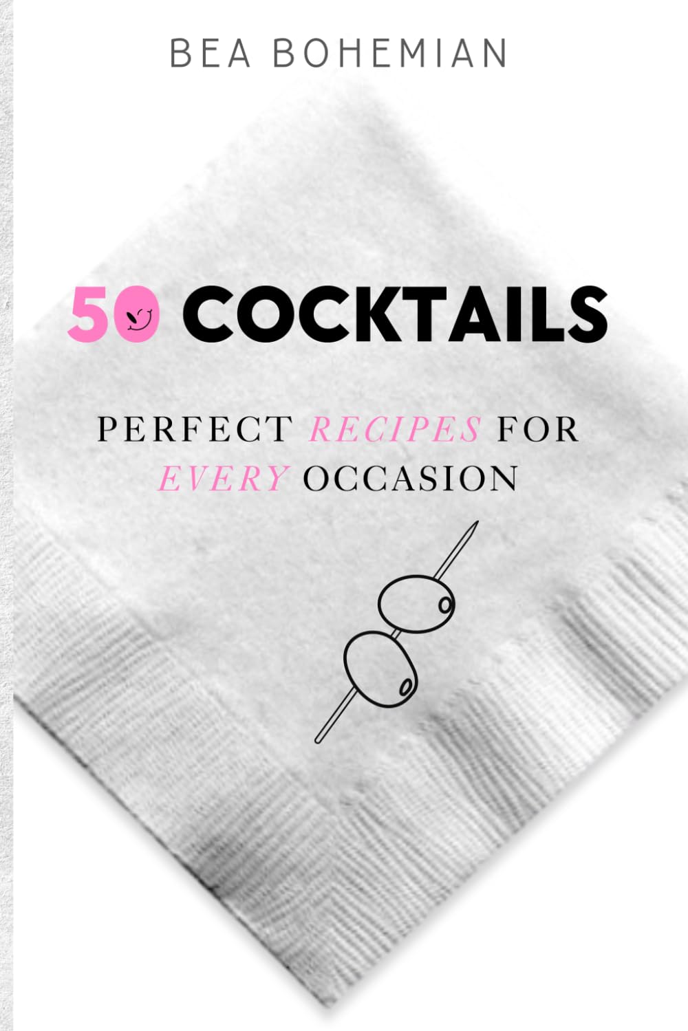 50 cocktails: Perfect Recipes for Every Occasion