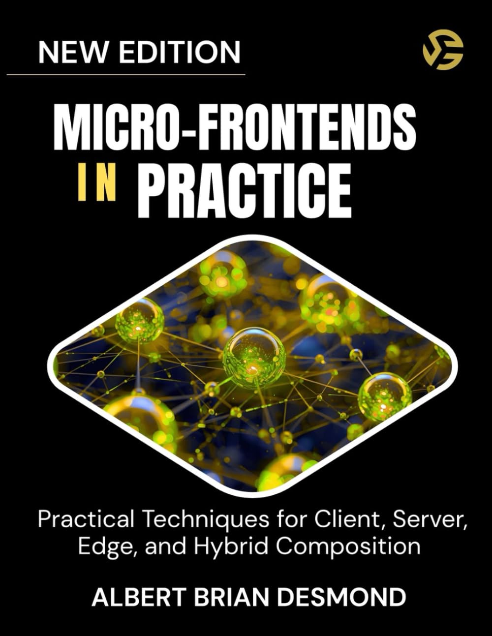 MICRO-FRONTENDS IN PRACTICE: Practical Techniques for Client, Server, Edge, and Hybrid Composition (Networking, Security and Cloud Computing Series)