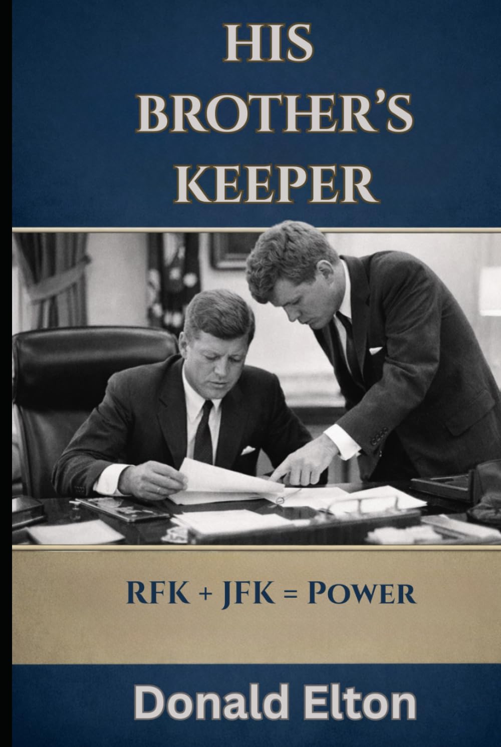 His Brother's Keeper: RFK + JFK = Power