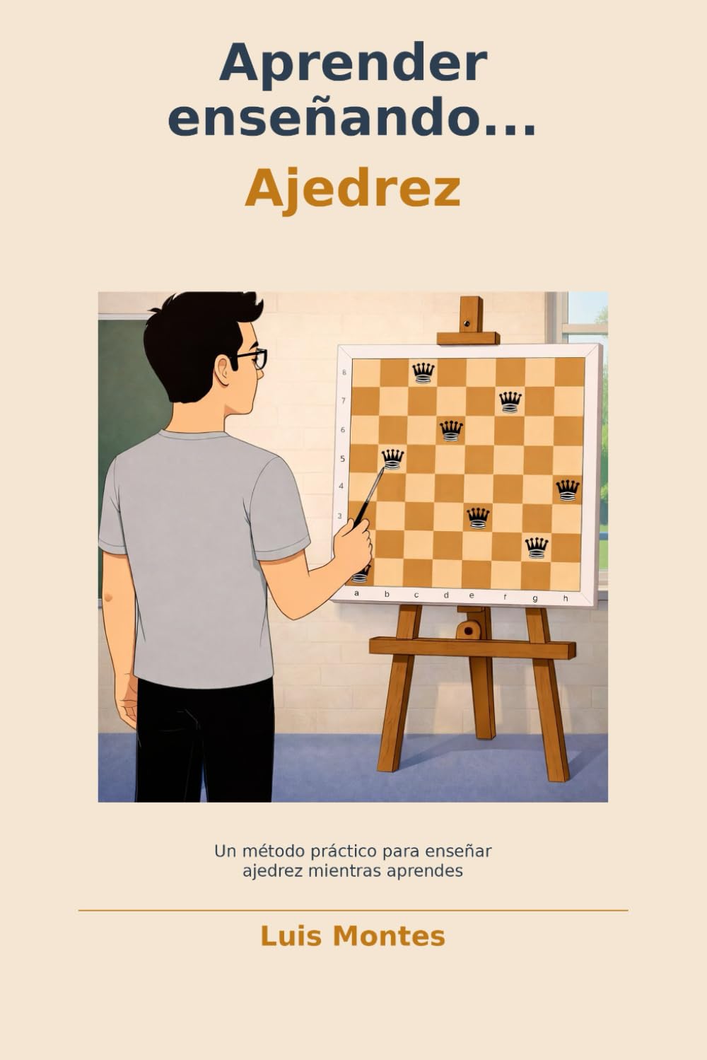 Aprender enseñando… Ajedrez: Un método práctico para enseñar ajedrez mientras aprendes