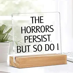 Presentes de filmes de terror para mulheres e homens, presentes de terror assustadores para amantes de filmes, mulheres, The Horrors Persist But So Do I, placa de mesa de acrílico 10 x 10 cm
