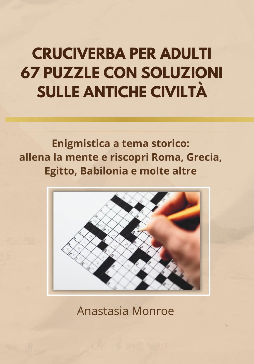 Cruciverba per Adulti – Libro di Enigmistica e Giochi di Logica sulle Antiche Civiltà: 67 puzzle con soluzioni ispirati alla storia di Roma, Grecia, ... rilassati e riscopri la cultura del passato!