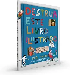 Destrua Este Livro Ilustrado: Como Fazer um Livro Ganhar Vida