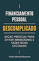 Financiamento Pessoal Descomplicado: Dicas Práticas para Evitar Armadilhas e Fazer Boas Escolhas