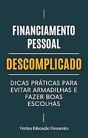 Financiamento Pessoal Descomplicado: Dicas Práticas para Evitar Armadilhas e Fazer Boas Escolhas