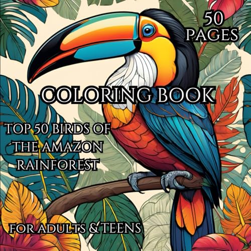 Amazon Rainforest: Adult Coloring Book for Mind Clarity: Magnificient Colorful Birds of the Amazon Rain Forest