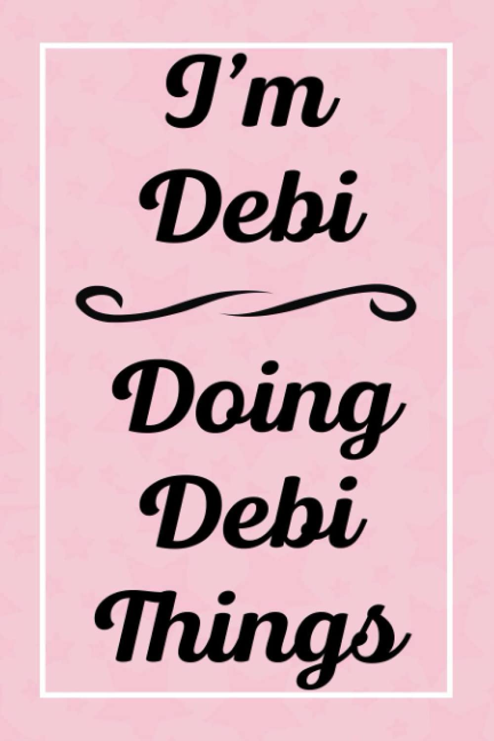 I'm Debi Doing Debi Things: Personalized Sketchbook, Sketch Book for Debi, Perfect for Sketching Drawing Noting and Writing, 120 Pages, 6x9