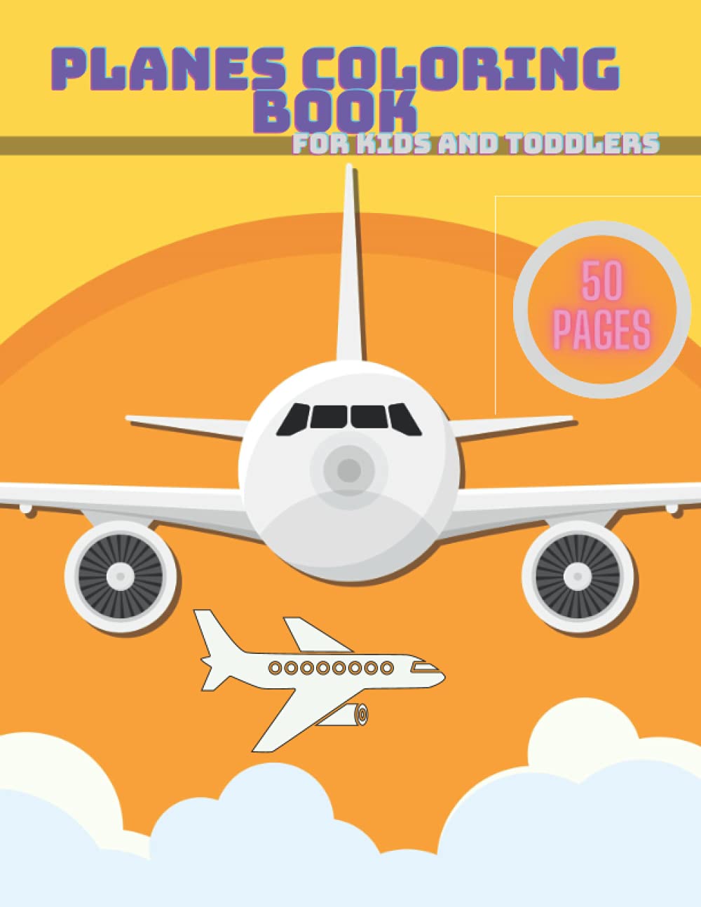 Planes Coloring Book For Kids And Toddlers: Aircraft Helicopters Airplanes and Jet Fighters For Kids 1-9 years old