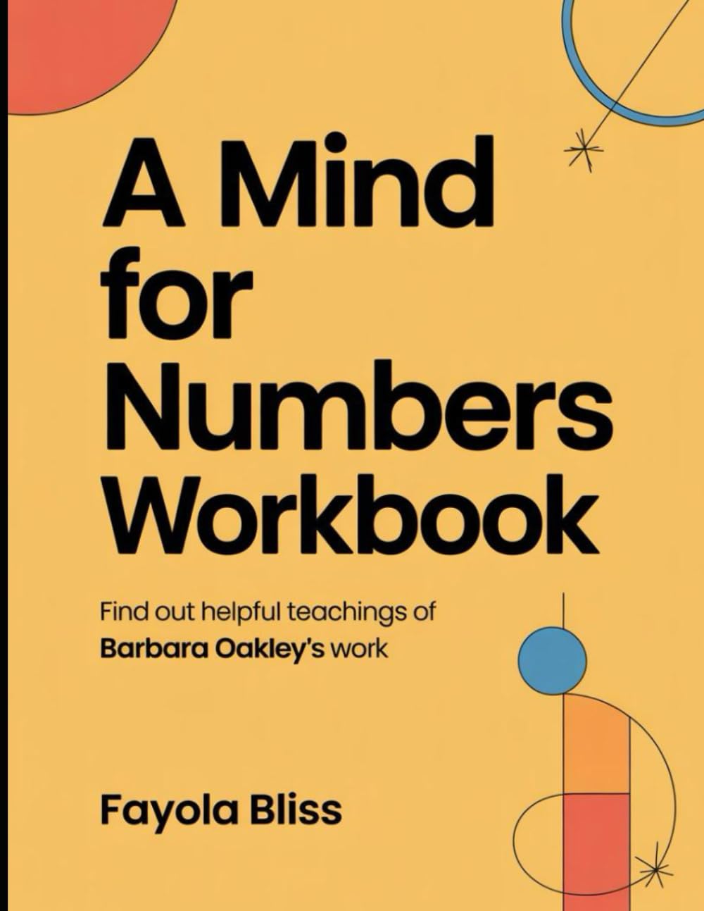 A Mind For Numbers Workbook: Find Out Helpful Teachings of Barbara Oakley's Work