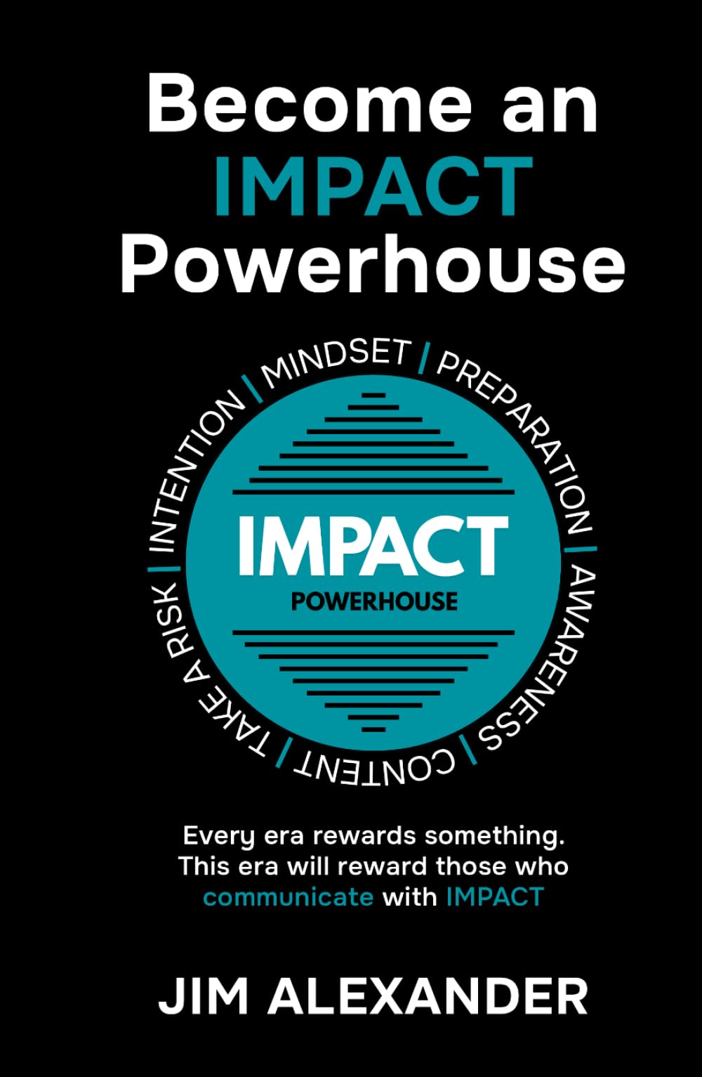 Become an IMPACT Powerhouse: Every era rewards something. This era will reward those who communicate with IMPACT