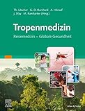 Tropenmedizin: Reisemedizin – Globale Gesundheit (MONOGRAPHIE - Fachbuch - Urban & Fischer-Verlag)