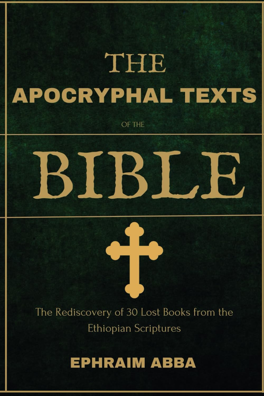 The Apocryphal Texts Of The Bible: The Rediscovery of 30 Lost Books from the Ethiopian Scriptures