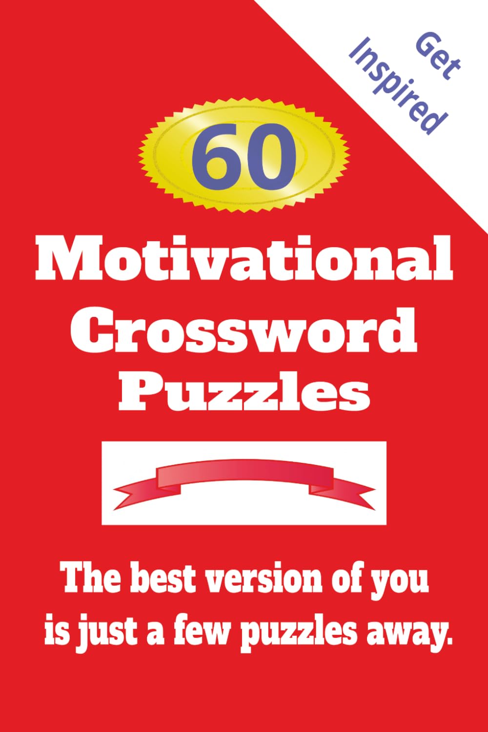 Motivational Crossword Puzzles.: 60 Uplifting Crossword Puzzles for a Positive Mindset | Fun Word Games for Adults Focused on Personal Growth