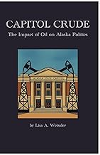 Capitol Crude: The Impact of Oil on Alaska Politics