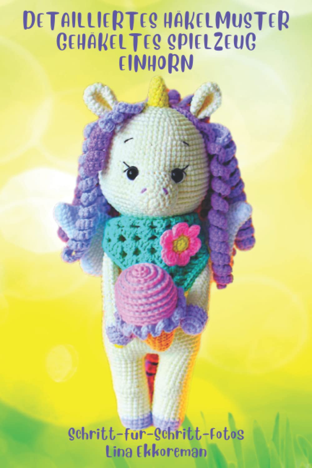 Das Häkelbuch Detailliertes Häkelanleitungen Spielzeug Einhorn: Amigurumis Häkeln Schritt für Schritt Farbfotos (DE) (German Edition)