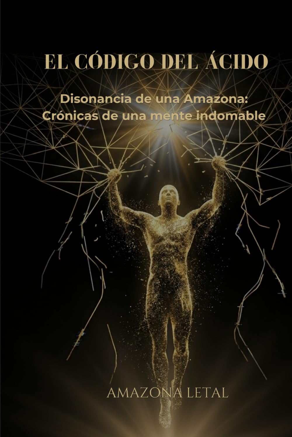 EL CÓDIGO DEL ÁCIDO: Disonancia de una Amazona: Crónicas de una mente indomable