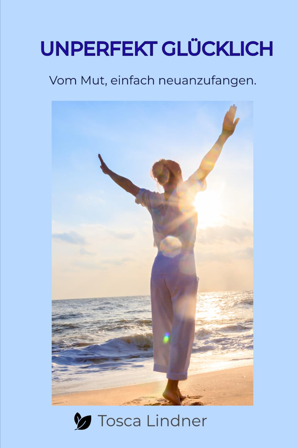 Unperfekt Glücklich: Zwischen Teenagerdrama, Mut, Chaos und dem Glück im Unperfekten (Die Glücksroman - Reihe)