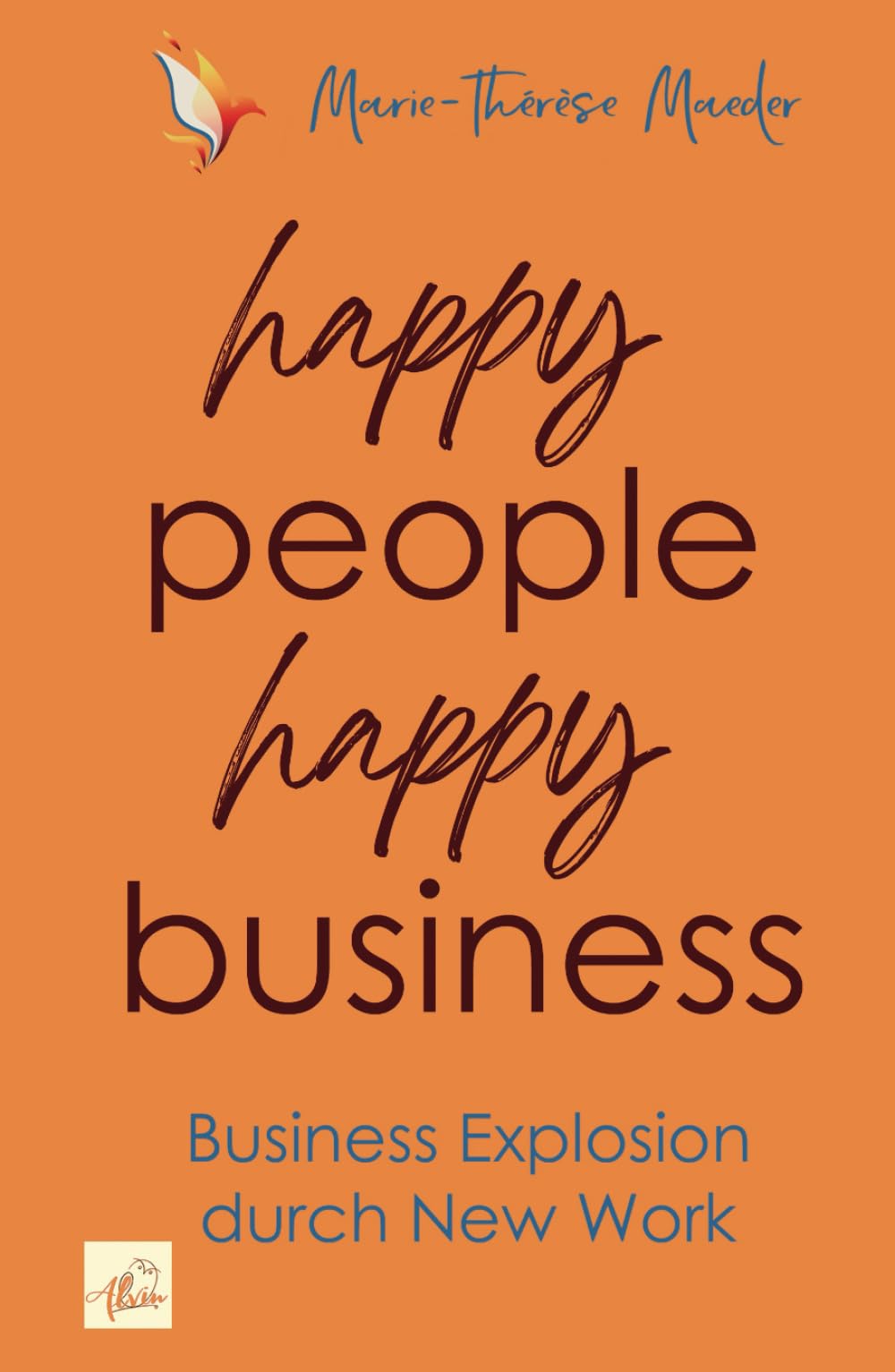 happy people - happy business: Business Explosion mit New Work