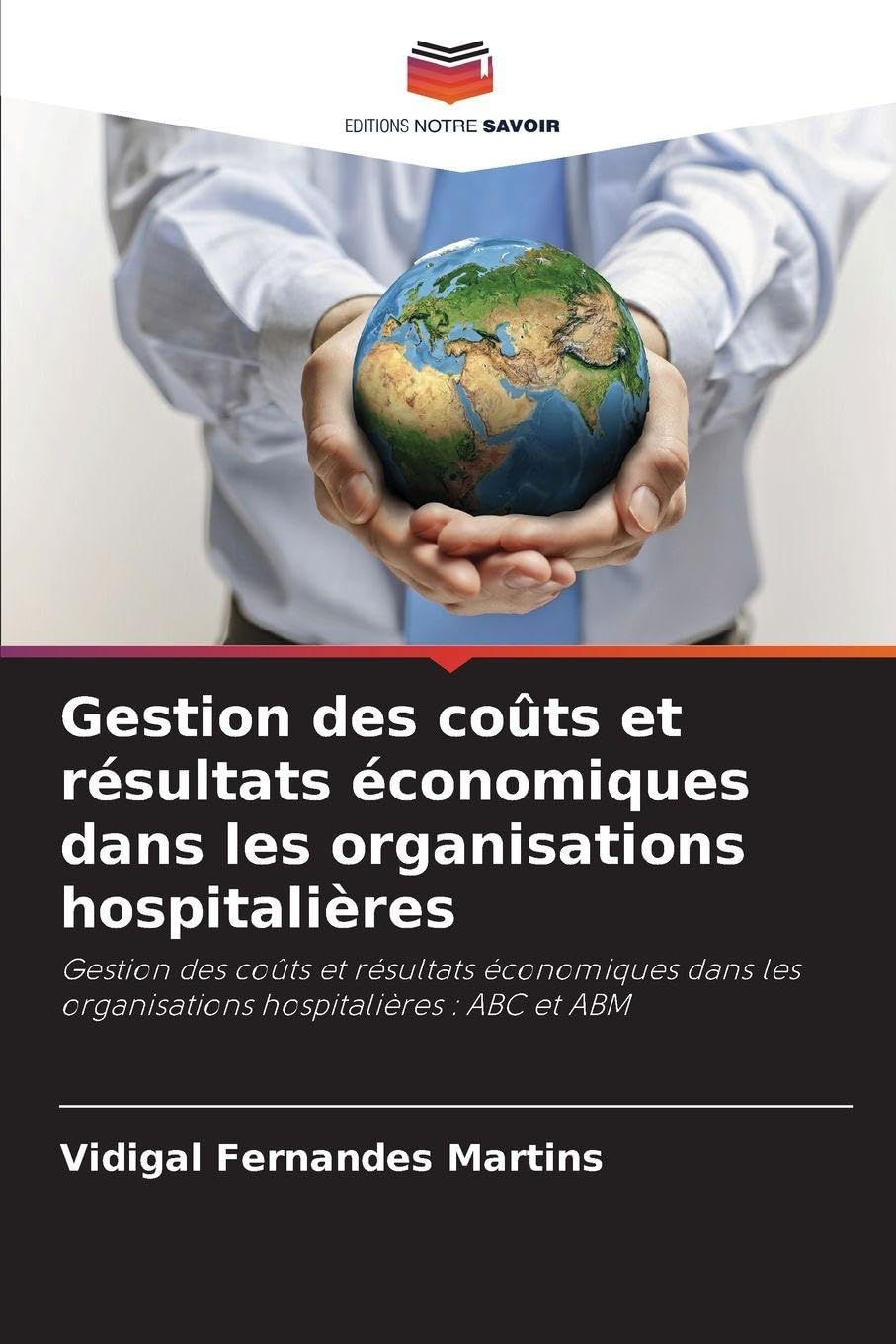 Gestion des coûts et résultats économiques dans les organisations hospitalières: Gestion des coûts et résultats économiques dans les organisations hospitalières : ABC et ABM