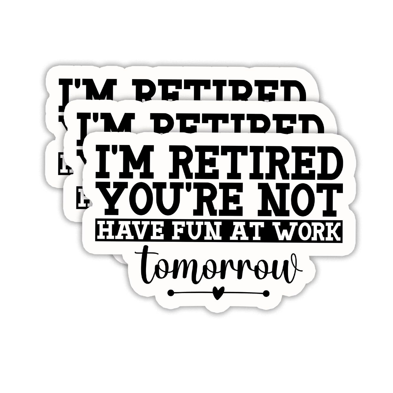 (3PCS) I'm Retired You're Not Have Fun at Work Tomorrow Sticker – Funny Retirement Stickers, Waterproof Vinyl Decal for Laptop, Tumbler, Water Bottle,