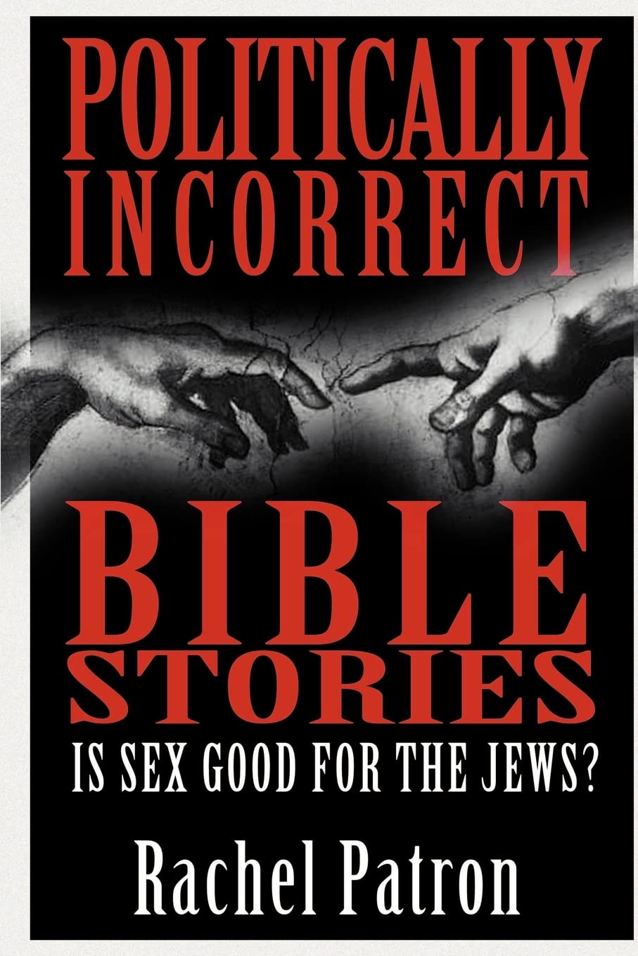Politically Incorrect Bible Stories: Is Sex Good for the Jews?