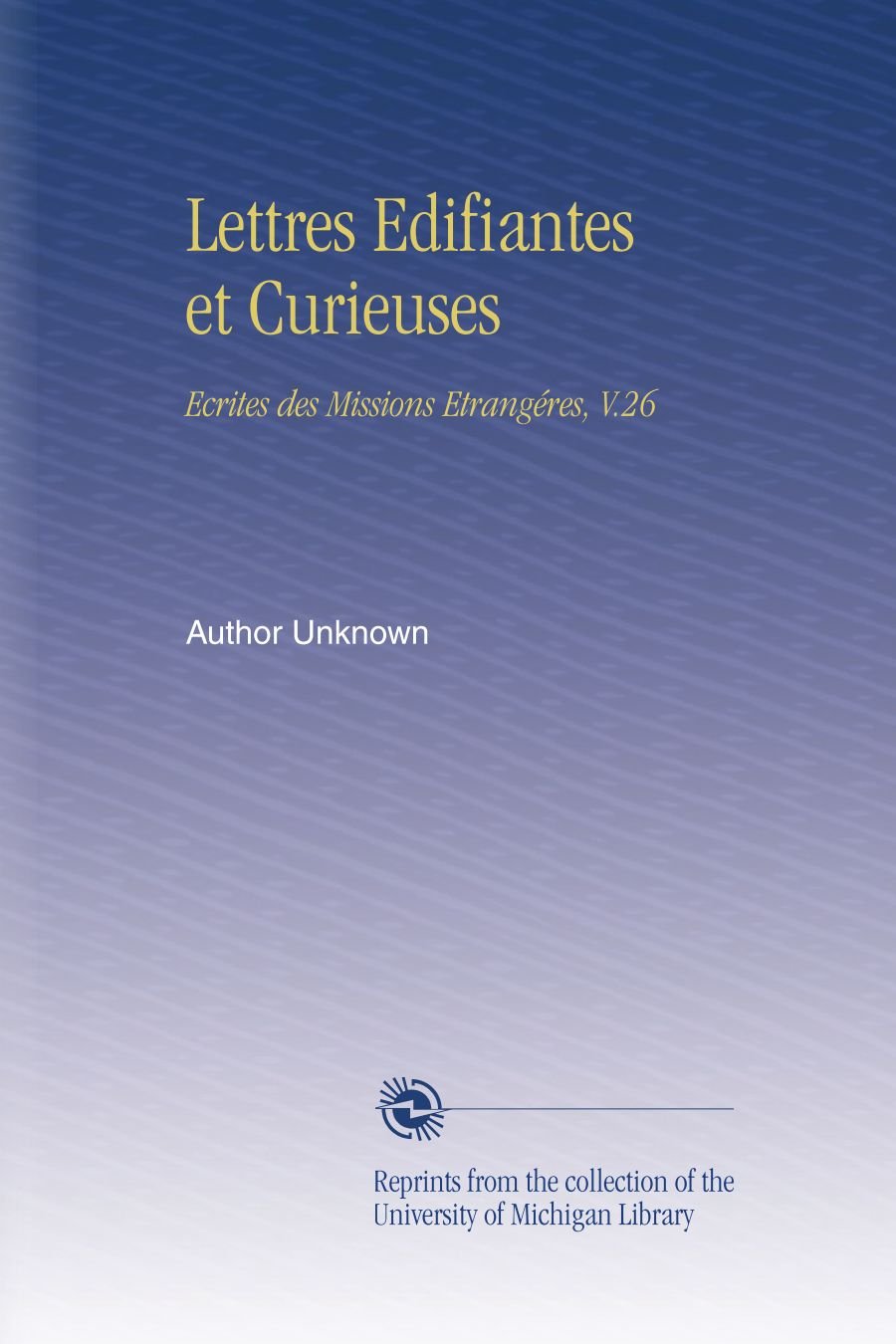 Lettres Edifiantes et Curieuses: Ecrites des Missions Etrangéres, V.26
