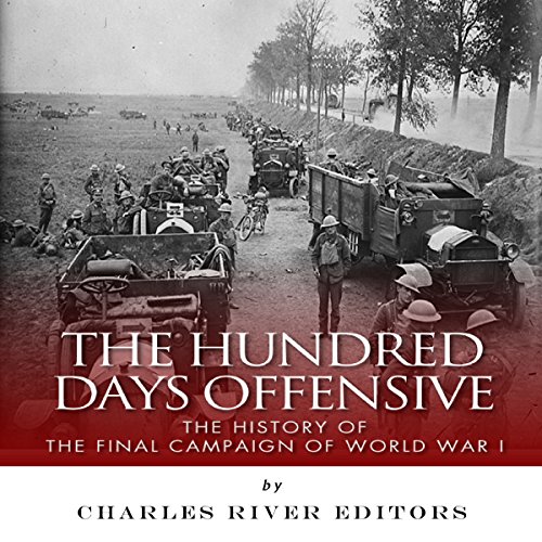 The Hundred Days Offensive The History of the Final Campaign of World