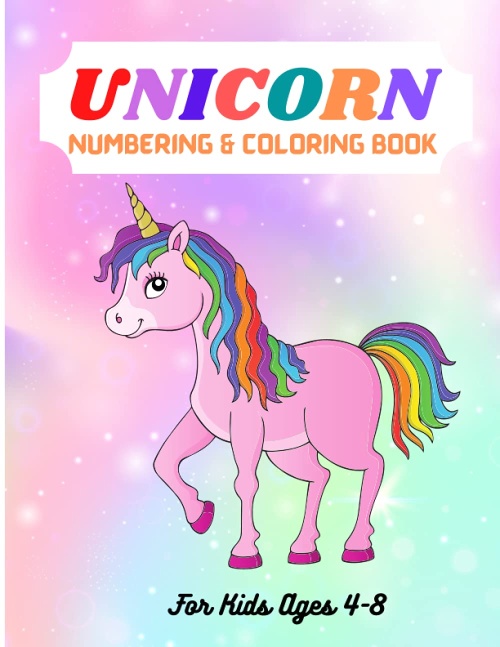 Unicorn Numbering Coloring Book For Kids Ages 4-8: A Fun Practice Activity Workbook To Color and Learn Numbers.