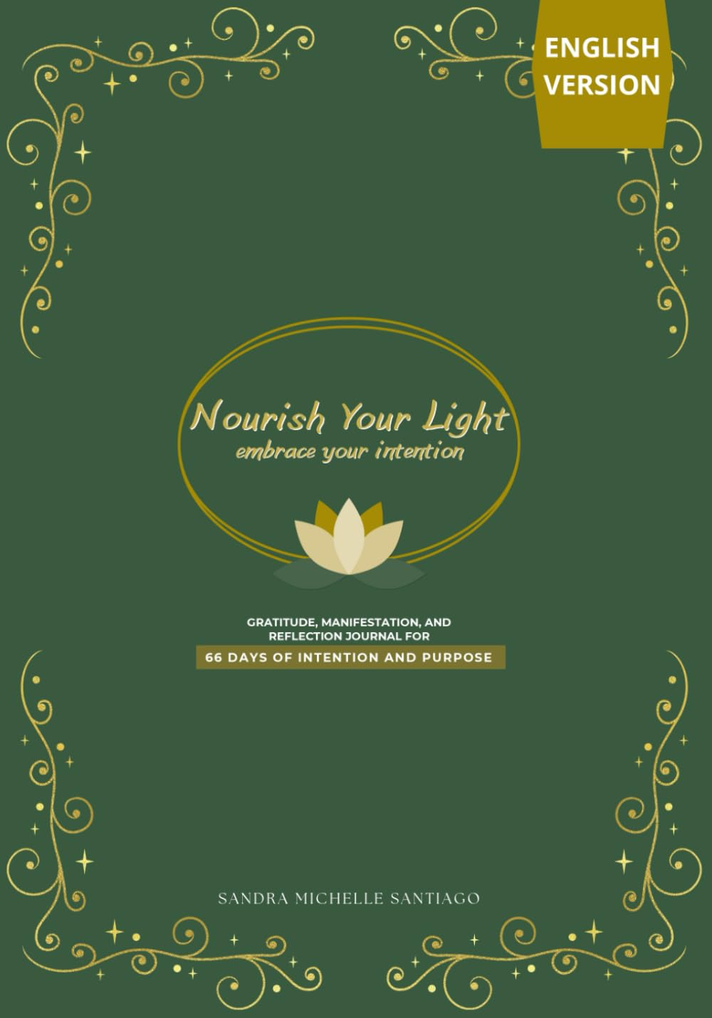 Nourish Your Light, Embrace Your Intention: A 66-Day Guided Journal for Gratitude, Manifestation & Intentional Living