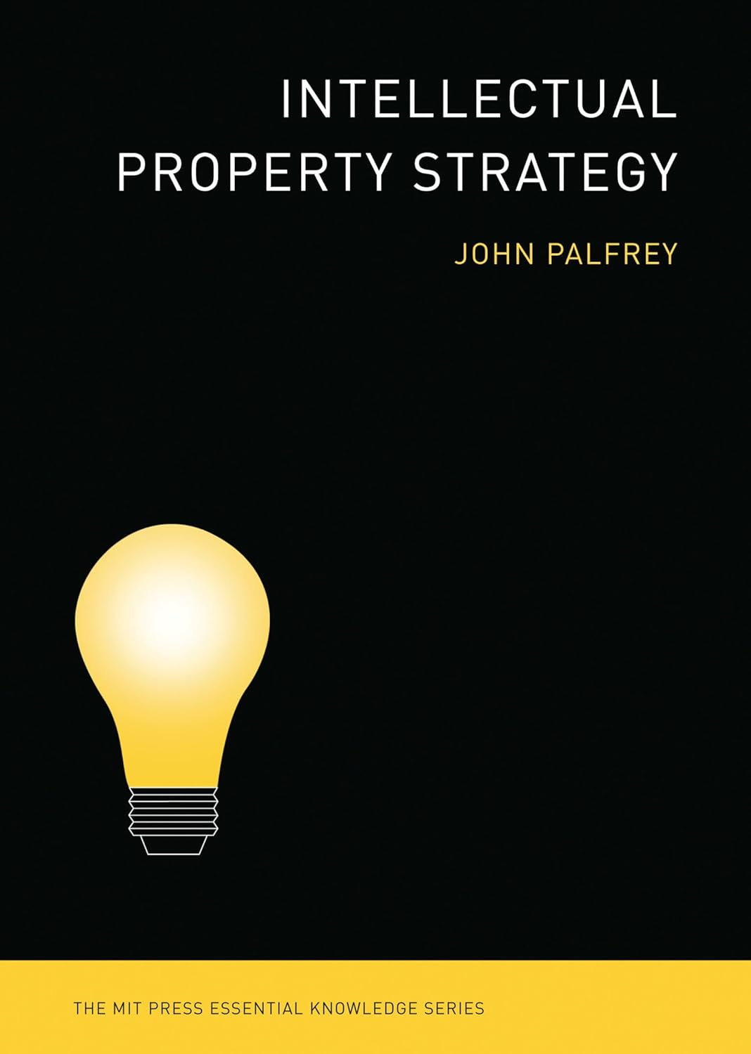 Intellectual Property Strategy (The MIT Press Essential Knowledge series) Intellectual Property Strategy (The MIT Press Essential Knowledge series)