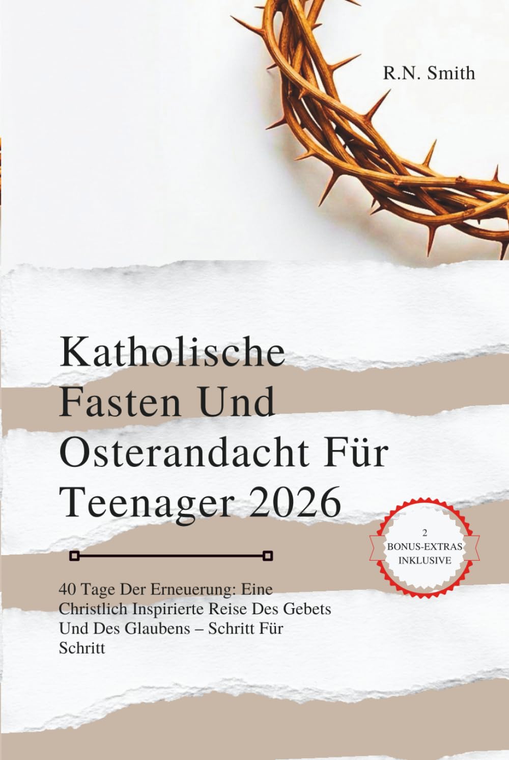 Katholische Fasten Und Osterandacht Für Teenager 2026: 40 Tage Der Erneuerung: Eine Christlich Inspirierte Reise Des Gebets Und Des Glaubens – Schritt Für Schritt
