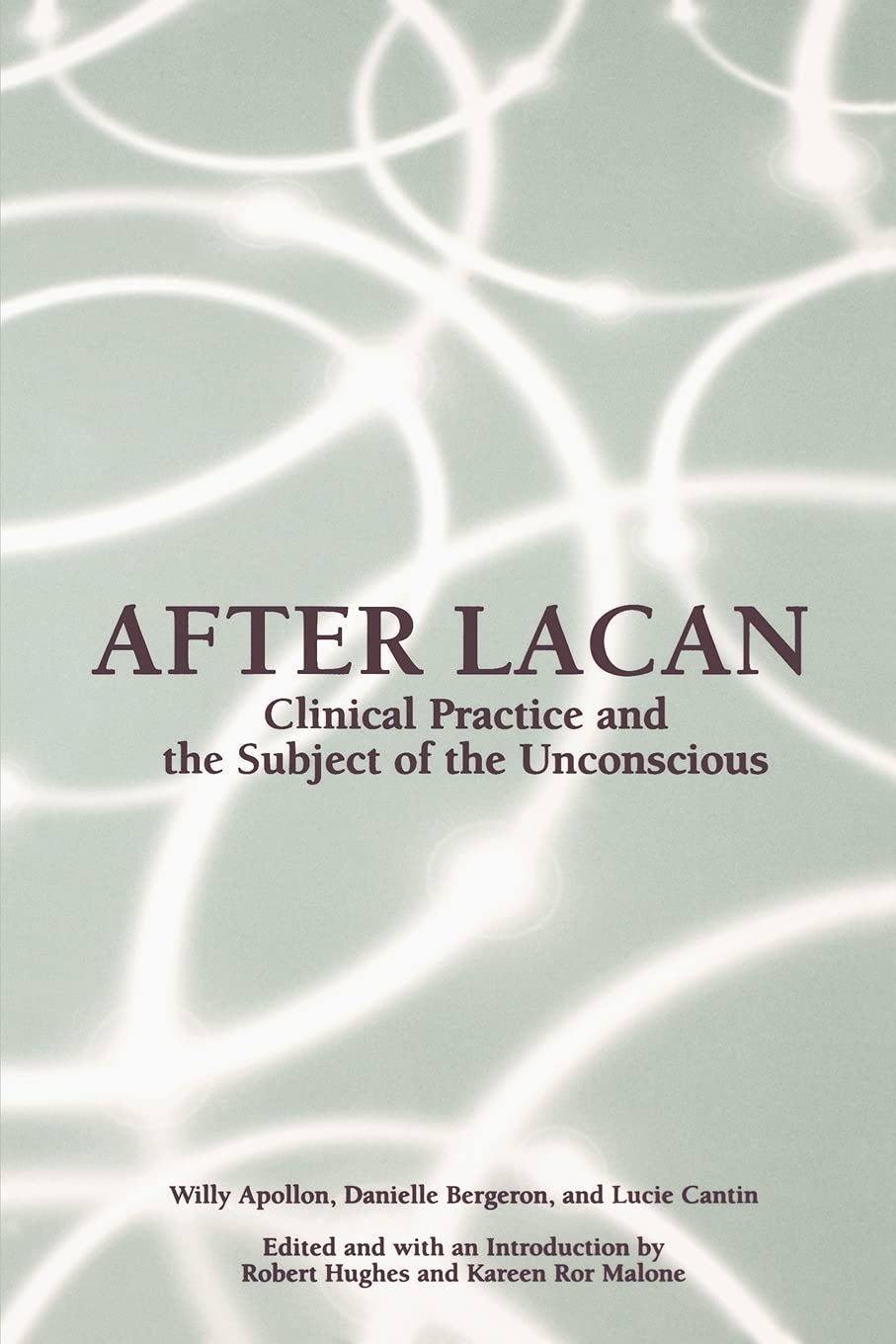 After Lacan (Suny Series in Psychoanalysis and Culture): Clinical Practice and the Subject of the Unconscious