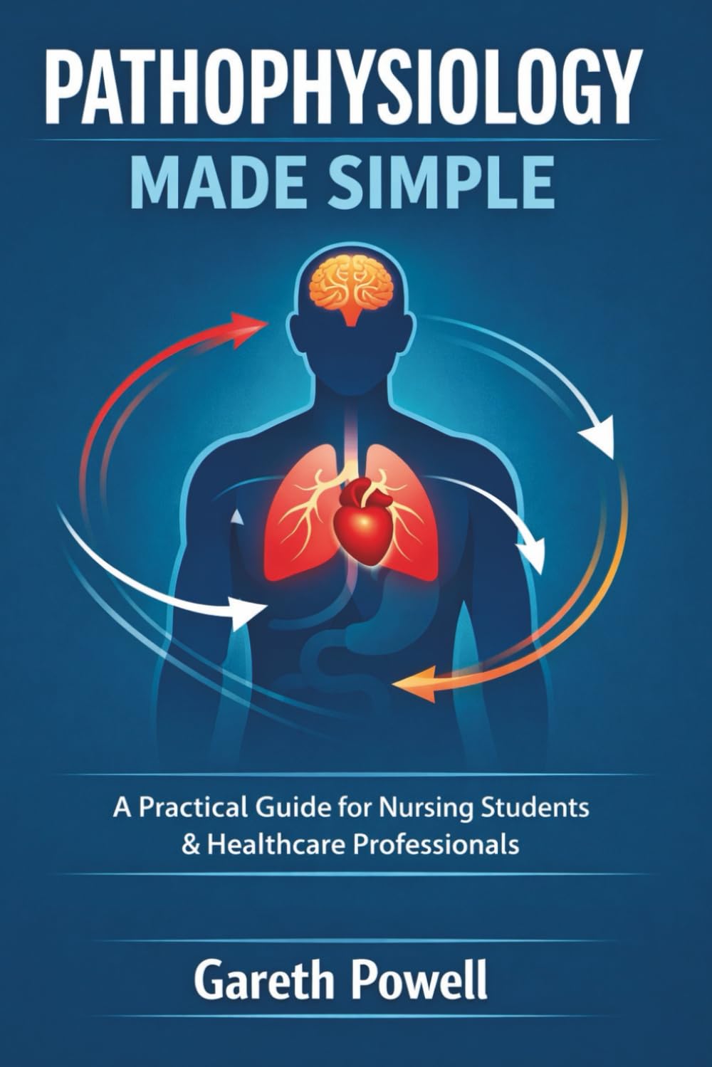 Pathophysiology Made Simple: A Practical Guide for Nursing Students & Healthcare Professionals