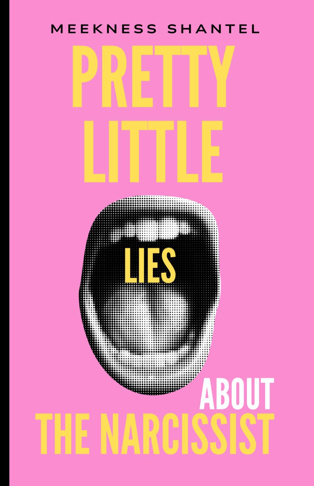 Pretty Little Lies About The Narcissist: Lessons in Love, Loss and Leaving A Narcissist