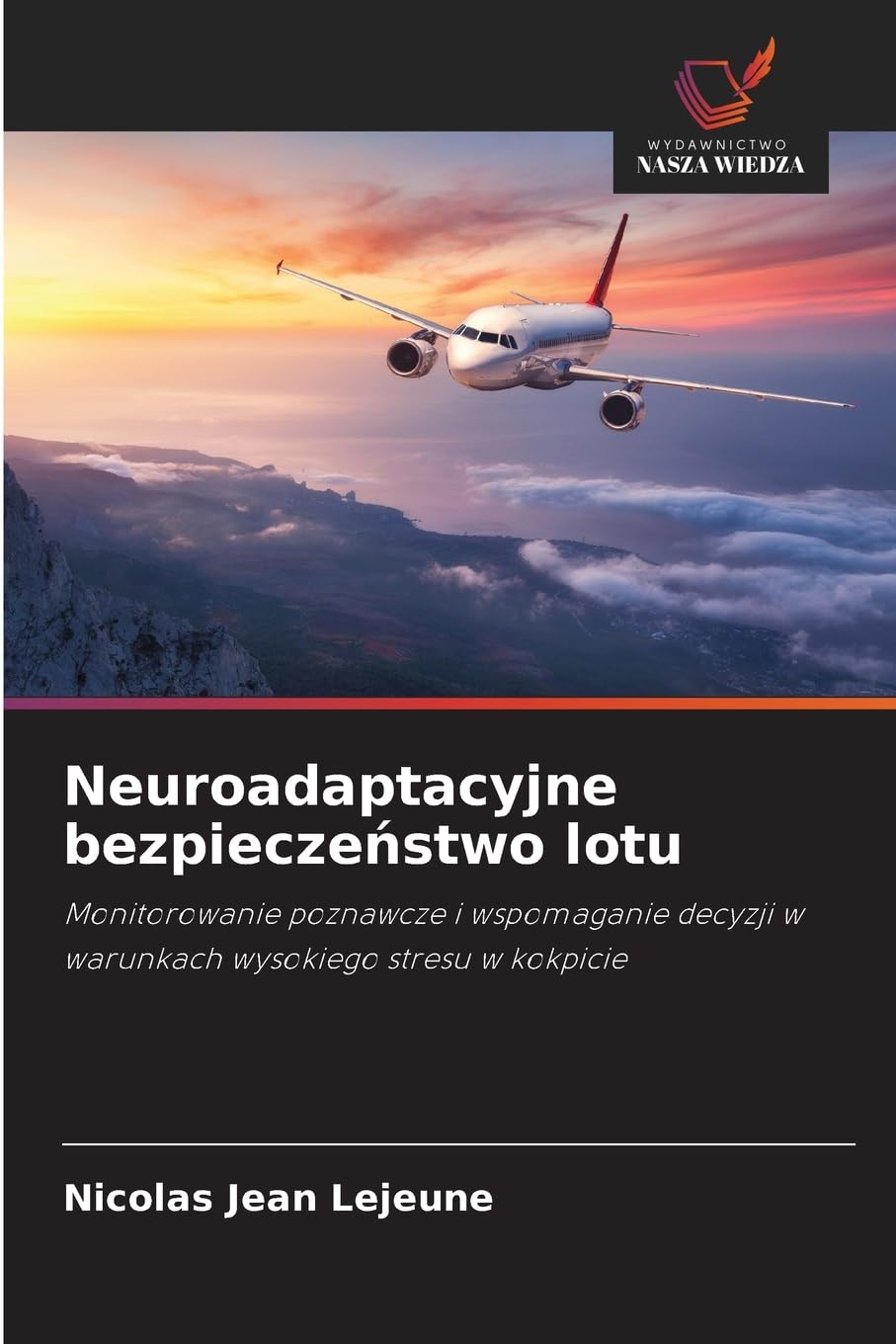 Neuroadaptacyjne bezpiecze¿stwo lotu: Monitorowanie poznawcze i wspomaganie decyzji w warunkach wysokiego stresu w kokpicie