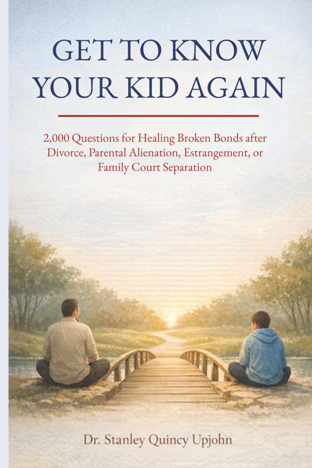 Get to Know Your Kid Again: 2,000 Questions for Healing Broken Bonds after Divorce, Parental Alienation, Estrangement or Family Court Separation