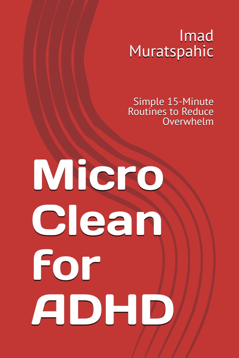 Micro Clean for ADHD: Simple 15-Minute Routines to Reduce Overwhelm