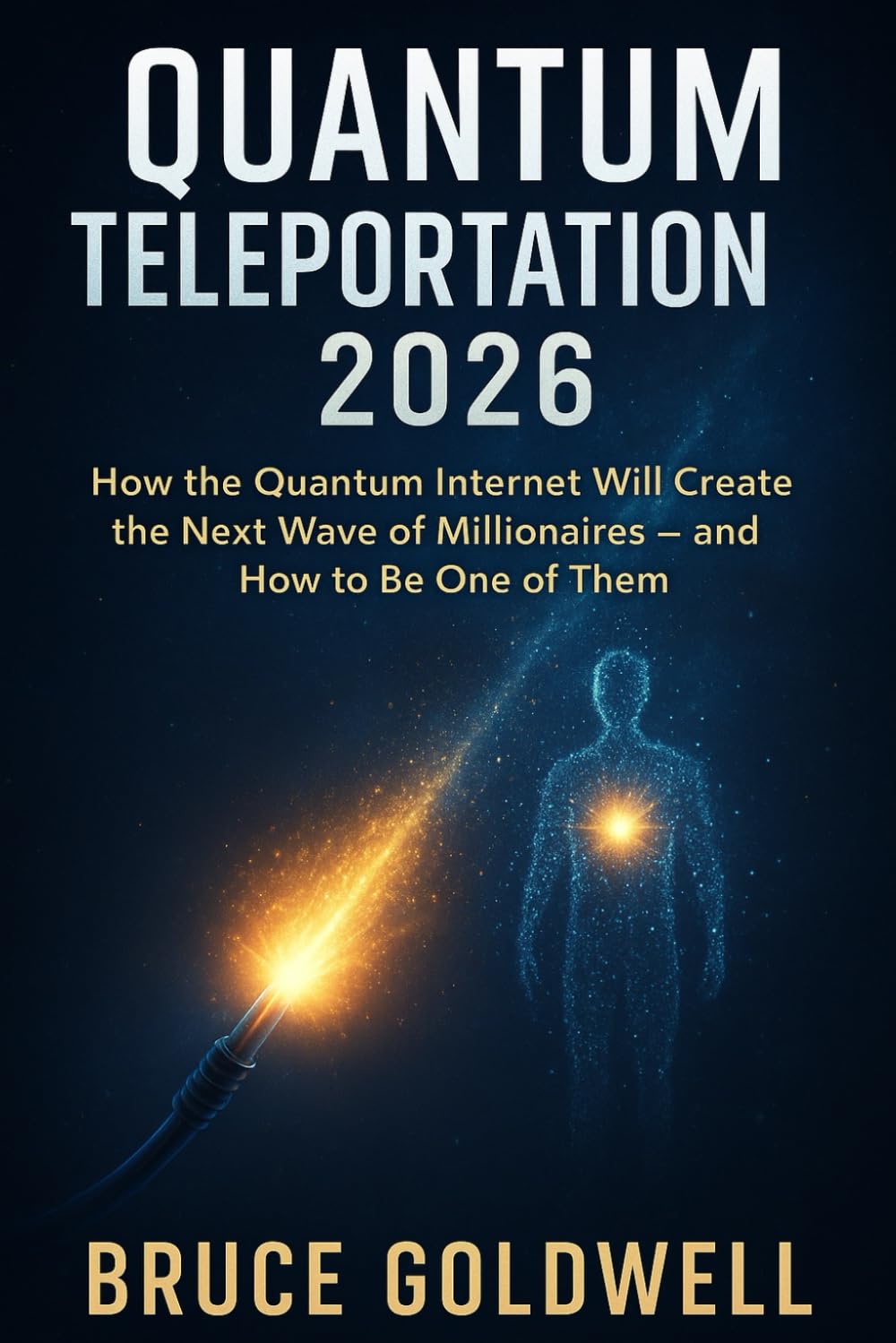 Quantum Teleportation 2026: How the Quantum Internet Will Create the Next Wave of Millionaires—and How to Be One of Them