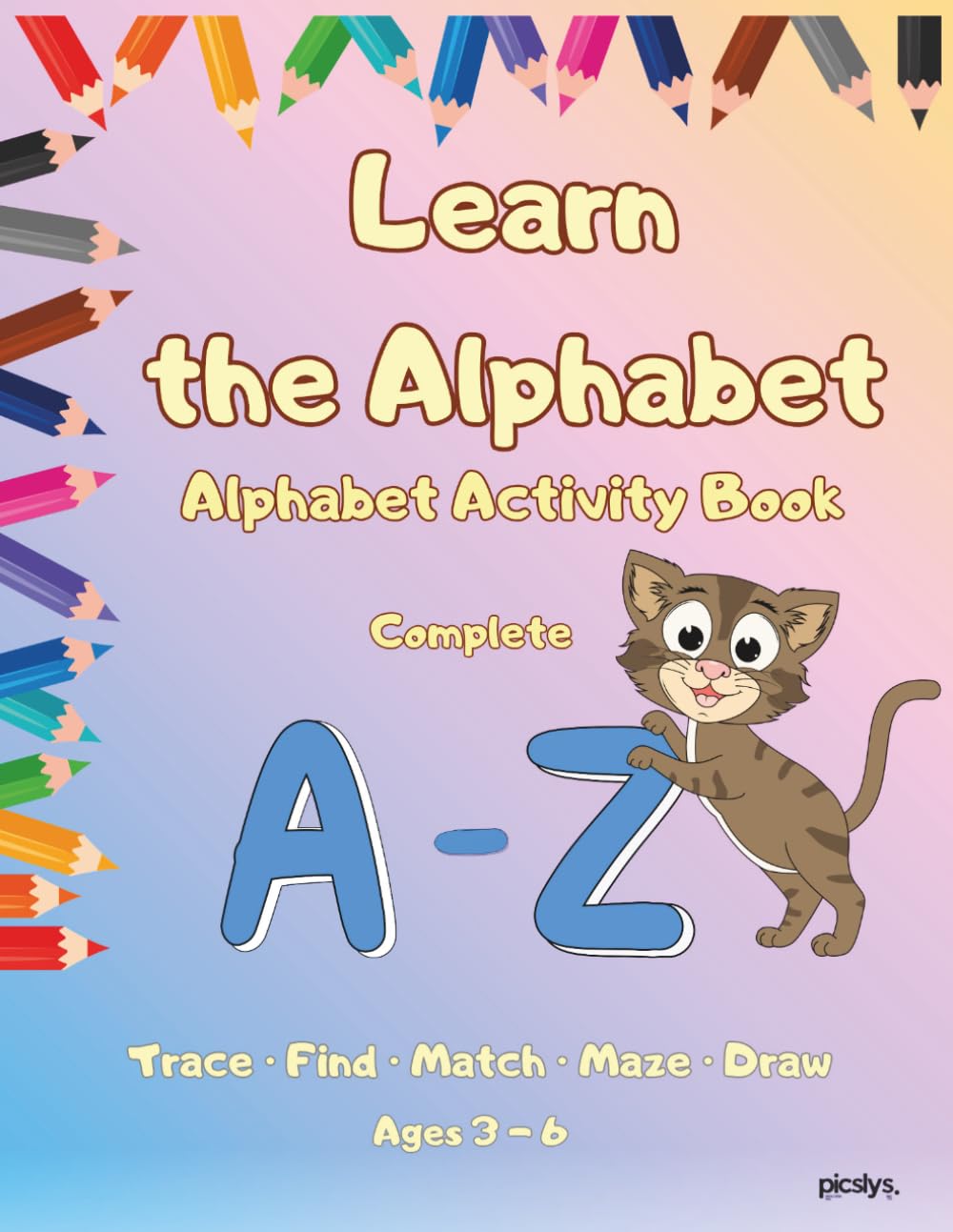 Learn the Alphabet - Alphabet Activity Book | Complete A - Z: Trace, Find, Match, Maze and Draw Activities for Kids Ages 3 - 6
