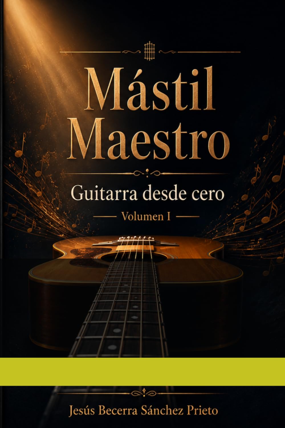 Mástil Maestro: Guitarra desde Cero: Volúmen I