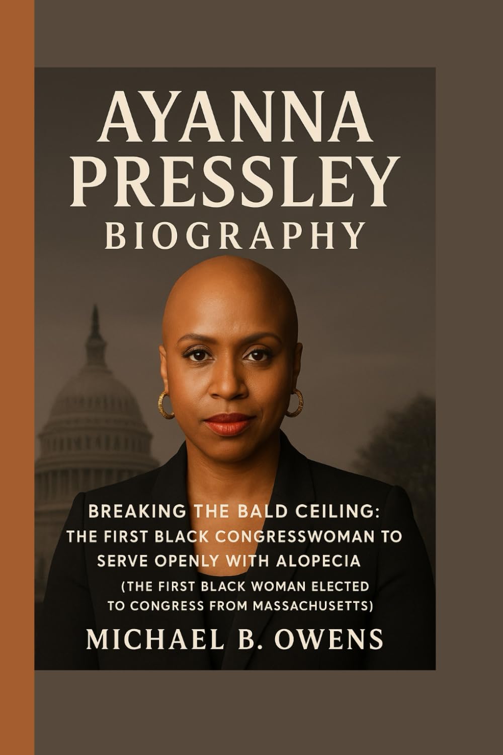 AYANNA PRESSLEY BIOGRAPHY: BREAKING THE BALD CEILING: THE FIRST BLACK CONGRESSWOMAN TO SERVE OPENLY WITH ALOPECIA( THE FIRST BLACK WOMAN ELECTED TO