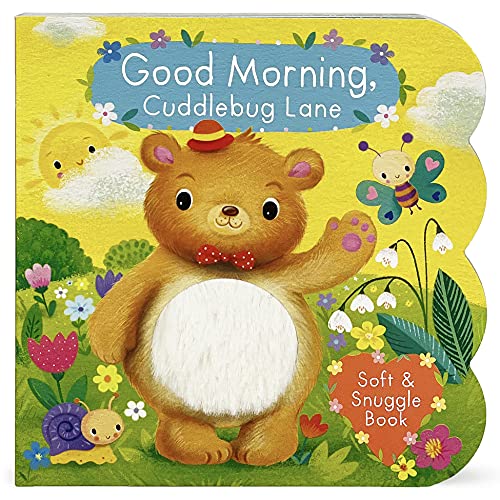 Good Morning: Cuddlebug Lane (Children's Interactive Chunky Little Touch and Feel Board Book) (Soft & Snuggle Book) Good Morning: Cuddlebug Lane (Children's Interactive Chunky Little Touch and Feel Board Book) (Soft & Snuggle Book)