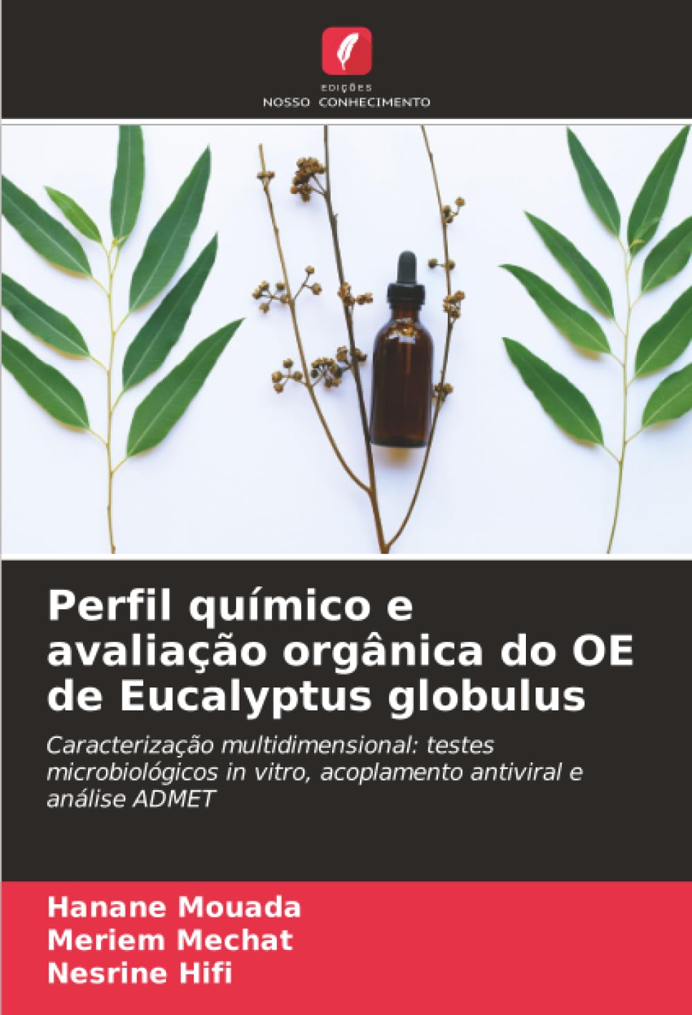 Perfil químico e avaliação orgânica do OE de Eucalyptus globulus: Caracterização multidimensional: testes microbiológicos in vitro, acoplamento antiviral e análise ADMET
