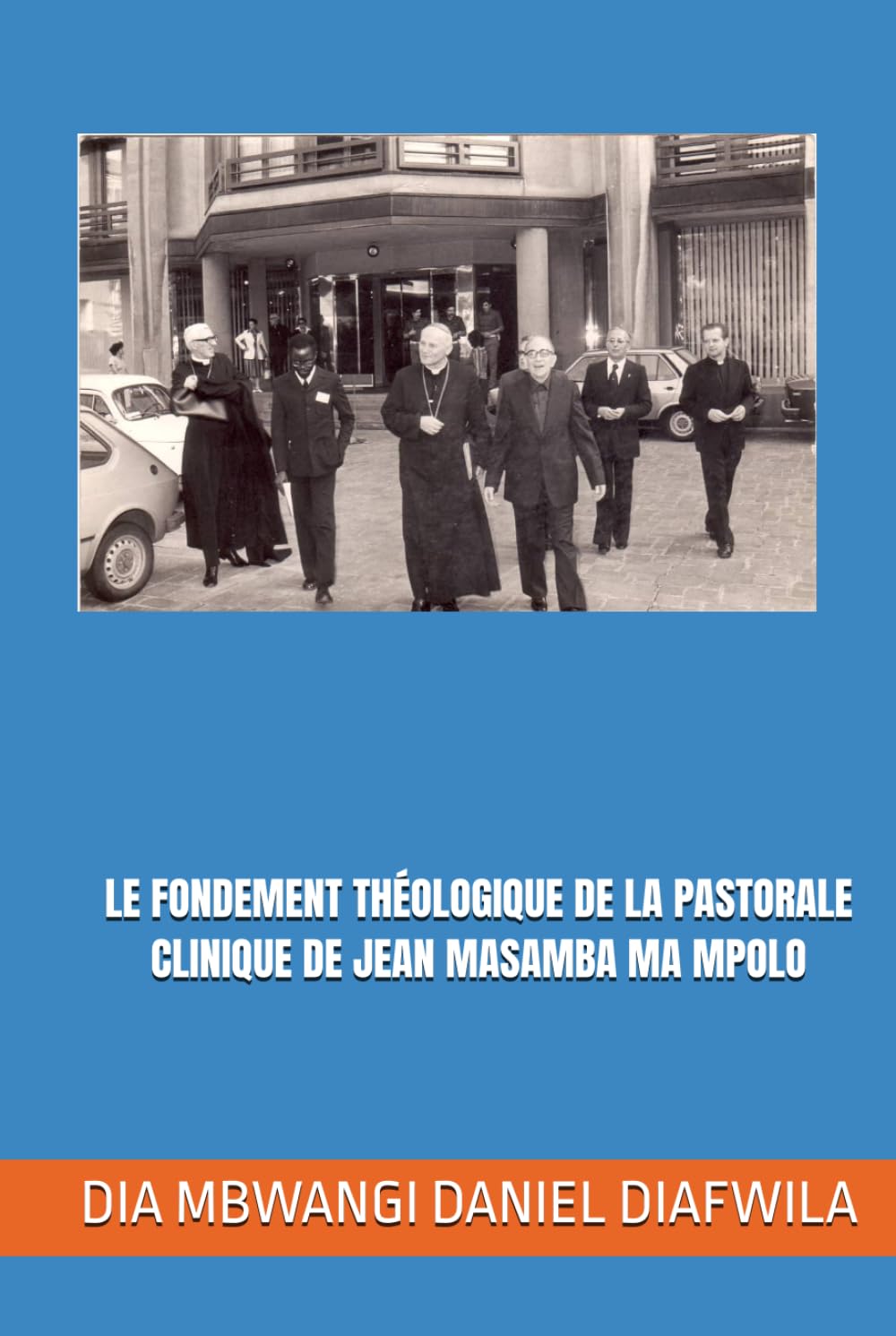 LE FONDEMENT THÉOLOGIQUE DE LA PASTORALE CLINIQUE DE JEAN MASAMBA MA MPOLO (Collection ALPHA - OMEGA A et Ω International University Network)